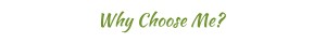 Why Choose Me?